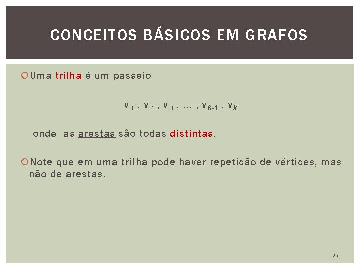 CONCEITOS BÁSICOS EM GRAFOS Uma trilha é um passeio v 1 , v 2