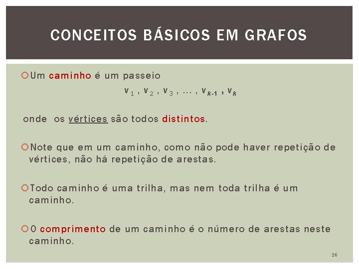 CONCEITOS BÁSICOS EM GRAFOS Um caminho é um passeio v 1 , v 2