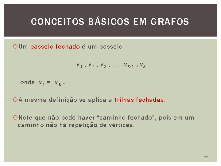 CONCEITOS BÁSICOS EM GRAFOS Um passeio fechado é um passeio v 1 , v