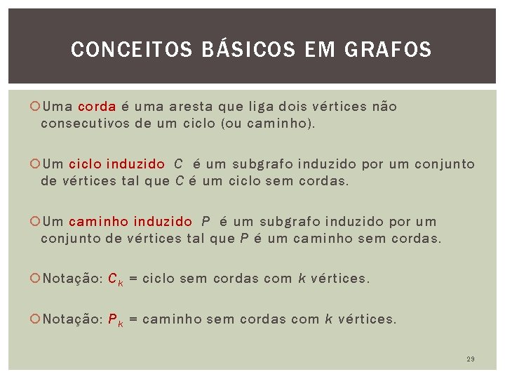 CONCEITOS BÁSICOS EM GRAFOS Uma corda é uma aresta que liga dois vértices não