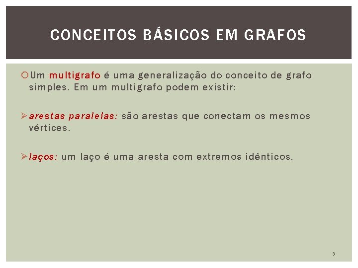 CONCEITOS BÁSICOS EM GRAFOS Um multigrafo é uma generalização do conceito de grafo simples.