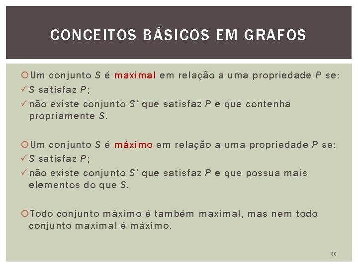 CONCEITOS BÁSICOS EM GRAFOS Um conjunto S é maximal em relação a uma propriedade