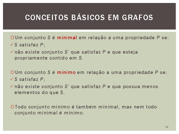 CONCEITOS BÁSICOS EM GRAFOS Um conjunto S é minimal em relação a uma propriedade