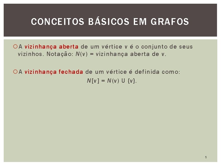 CONCEITOS BÁSICOS EM GRAFOS A vizinhança aberta de um vértice v é o conjunto