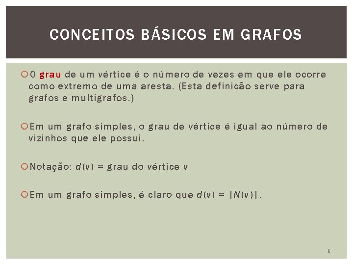 CONCEITOS BÁSICOS EM GRAFOS O grau de um vértice é o número de vezes