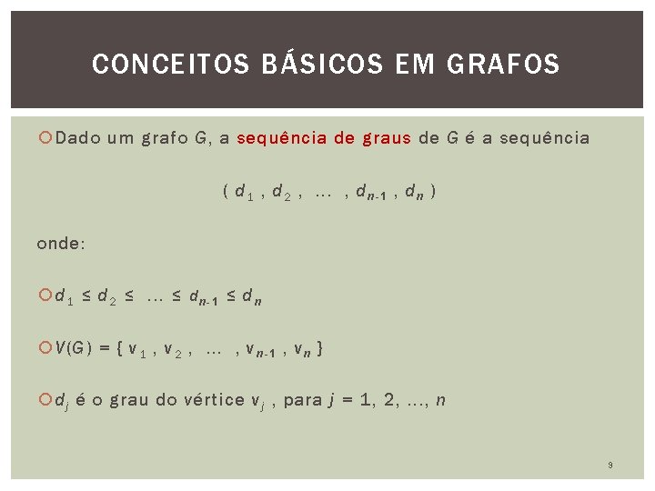 CONCEITOS BÁSICOS EM GRAFOS Dado um grafo G, a sequência de graus de G