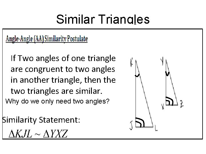 Similar Triangles If Two angles of one triangle are congruent to two angles in