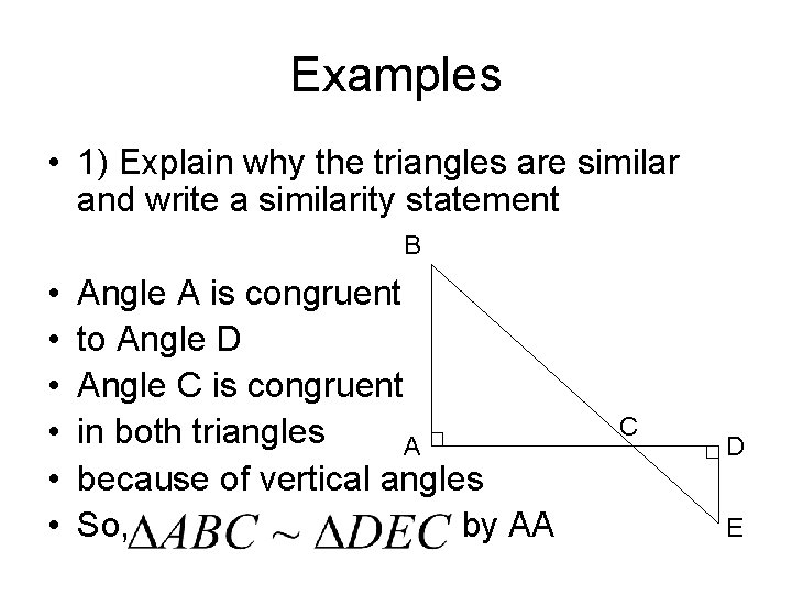 Examples • 1) Explain why the triangles are similar and write a similarity statement