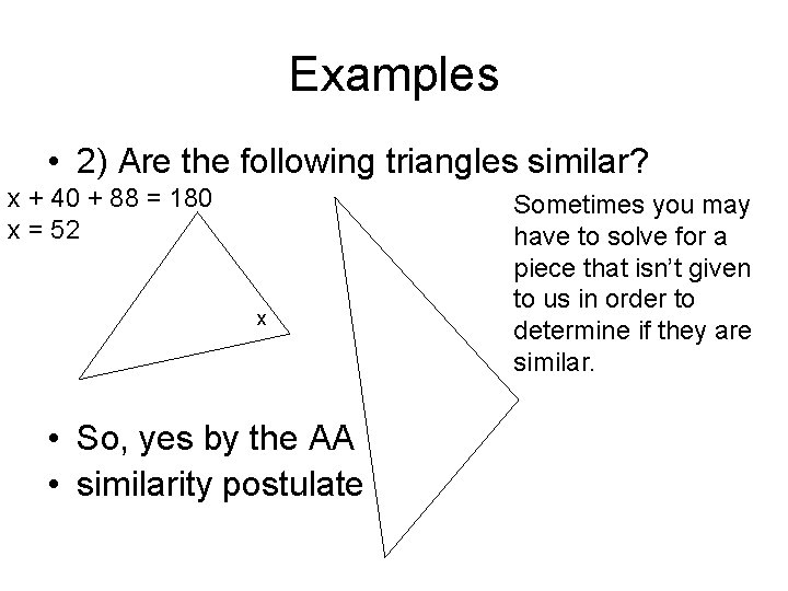 Examples • 2) Are the following triangles similar? x + 40 + 88 =