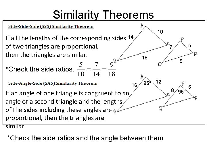 Similarity Theorems If all the lengths of the corresponding sides 14 of two triangles