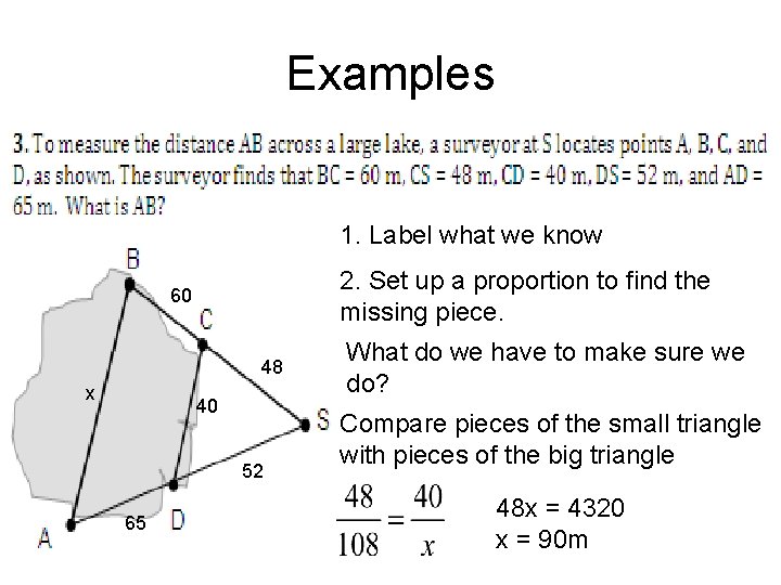 Examples 1. Label what we know 2. Set up a proportion to find the