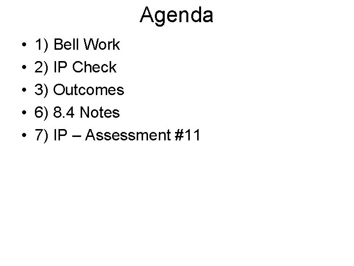 Agenda • • • 1) Bell Work 2) IP Check 3) Outcomes 6) 8.