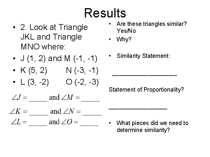 Results • 2. Look at Triangle JKL and Triangle MNO where: • J (1,