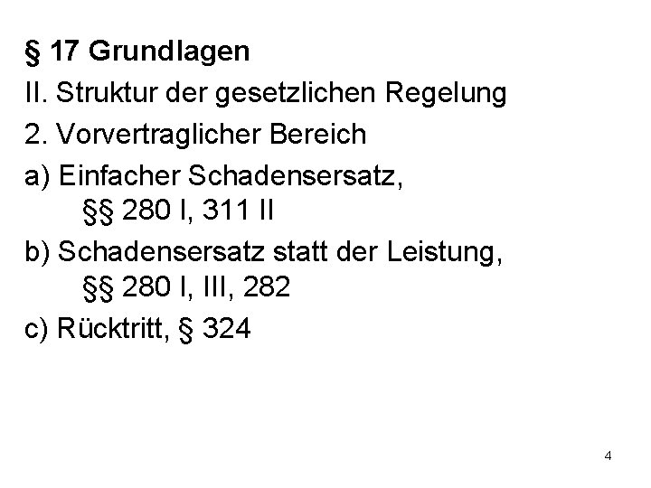 § 17 Grundlagen II. Struktur der gesetzlichen Regelung 2. Vorvertraglicher Bereich a) Einfacher Schadensersatz,