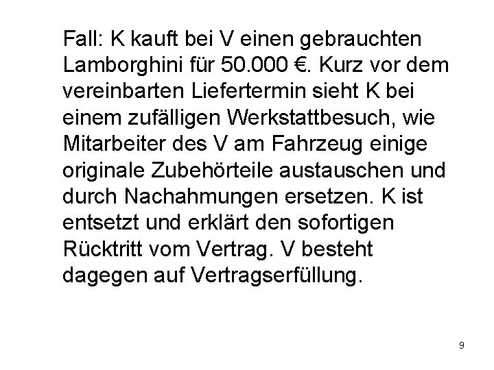 Fall: K kauft bei V einen gebrauchten Lamborghini für 50. 000 €. Kurz vor