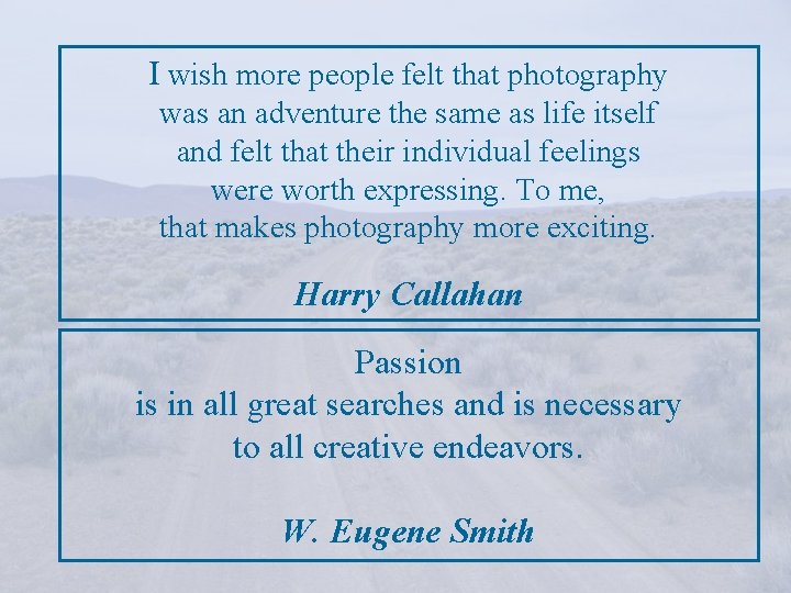 I wish more people felt that photography was an adventure the same as life