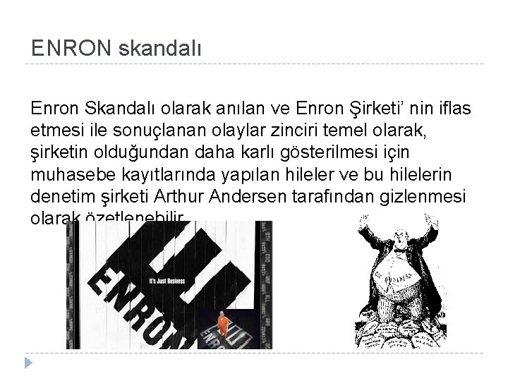 ENRON skandalı Enron Skandalı olarak anılan ve Enron Şirketi’ nin iflas etmesi ile sonuçlanan