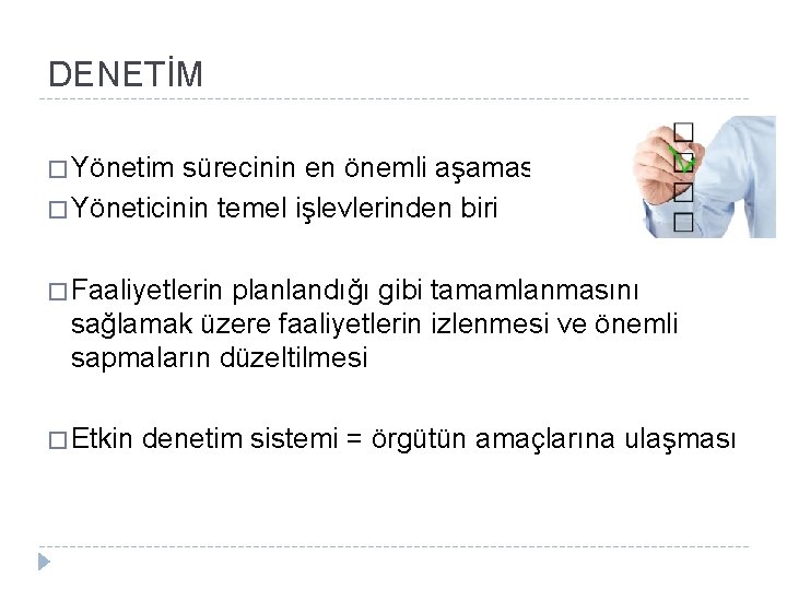 DENETİM � Yönetim sürecinin en önemli aşaması � Yöneticinin temel işlevlerinden biri � Faaliyetlerin