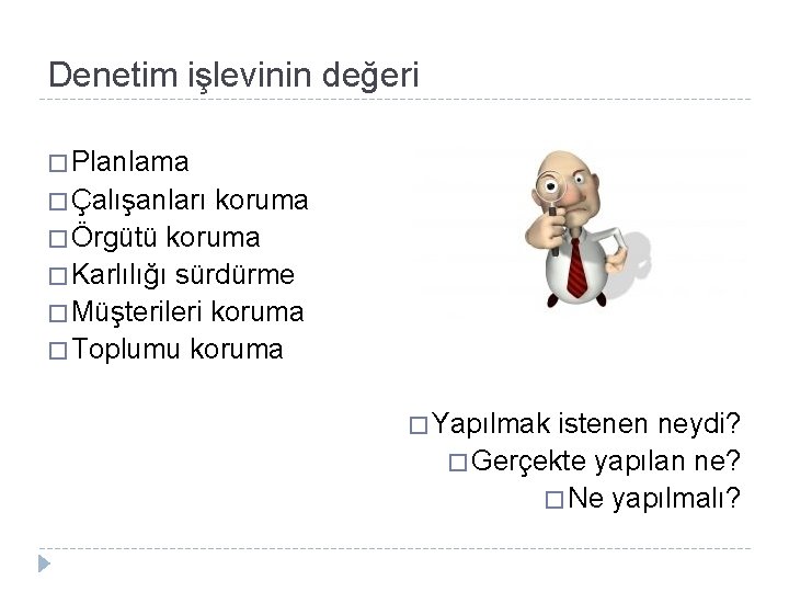 Denetim işlevinin değeri � Planlama � Çalışanları koruma � Örgütü koruma � Karlılığı sürdürme