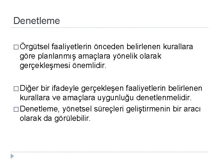 Denetleme � Örgütsel faaliyetlerin önceden belirlenen kurallara göre planlanmış amaçlara yönelik olarak gerçekleşmesi önemlidir.