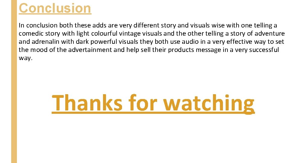 Conclusion In conclusion both these adds are very different story and visuals wise with