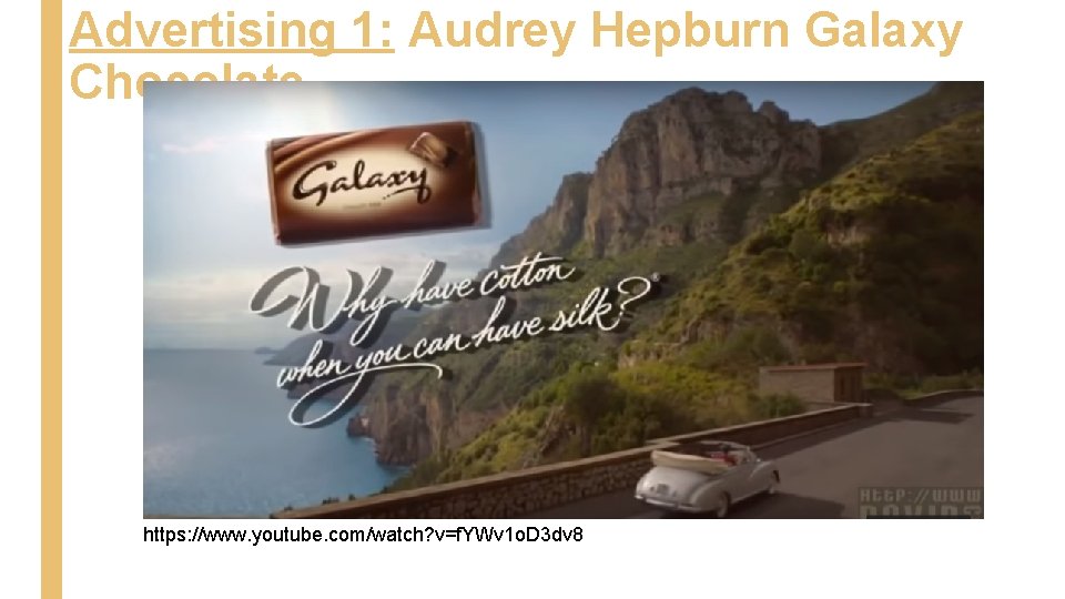 Advertising 1: Audrey Hepburn Galaxy Chocolate https: //www. youtube. com/watch? v=f. YWv 1 o.