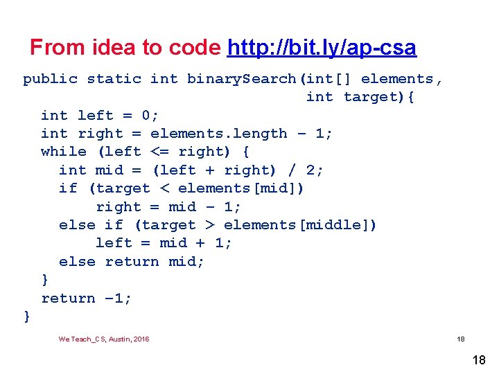 From idea to code http: //bit. ly/ap-csa public static int binary. Search(int[] elements, int