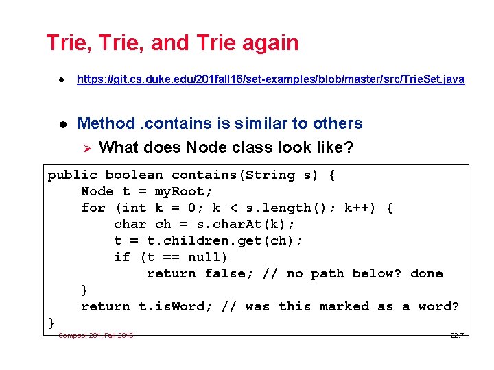 Trie, and Trie again l https: //git. cs. duke. edu/201 fall 16/set-examples/blob/master/src/Trie. Set. java