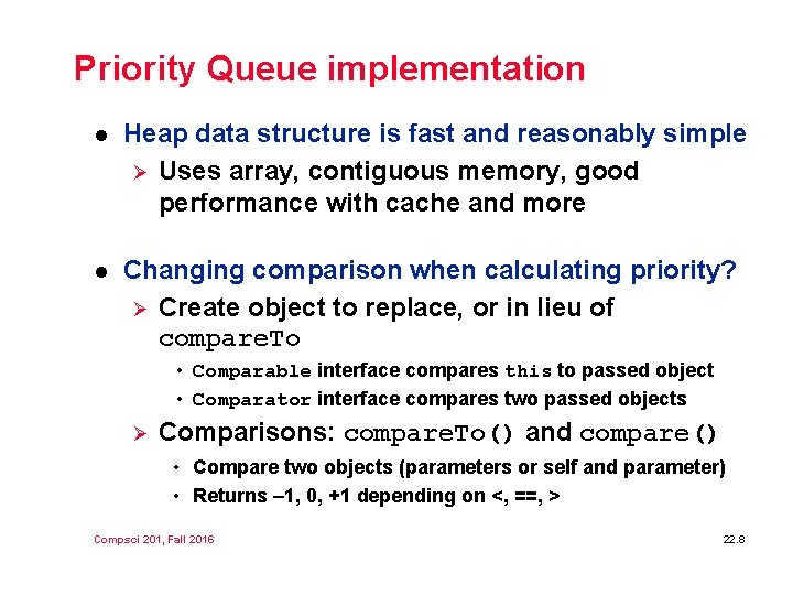 Priority Queue implementation l Heap data structure is fast and reasonably simple Ø Uses