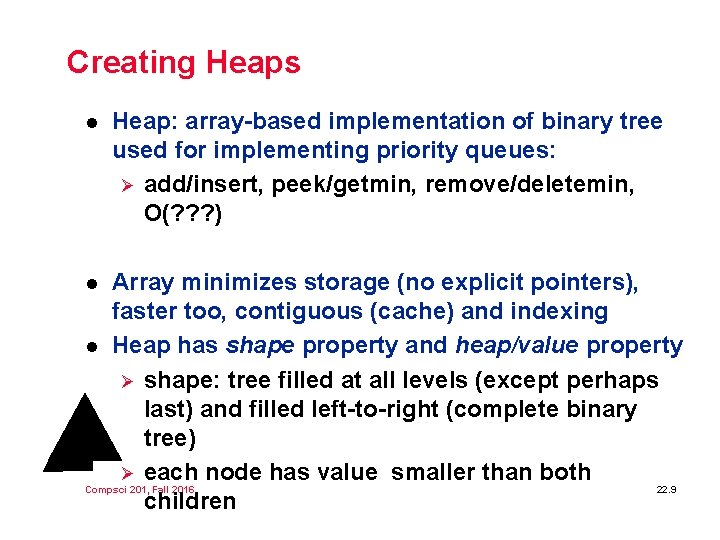 Creating Heaps l Heap: array-based implementation of binary tree used for implementing priority queues: