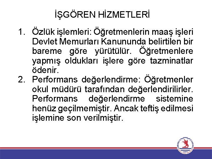 İŞGÖREN HİZMETLERİ 1. Özlük işlemleri: Öğretmenlerin maaş işleri Devlet Memurları Kanununda belirtilen bir bareme