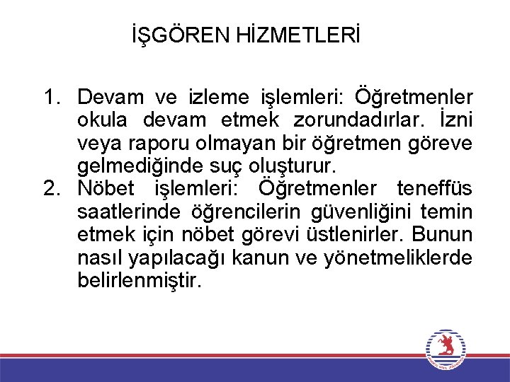 İŞGÖREN HİZMETLERİ 1. Devam ve izleme işlemleri: Öğretmenler okula devam etmek zorundadırlar. İzni veya