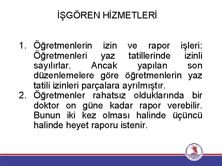 İŞGÖREN HİZMETLERİ 1. Öğretmenlerin izin ve rapor işleri: Öğretmenleri yaz tatillerinde izinli sayılırlar. Ancak