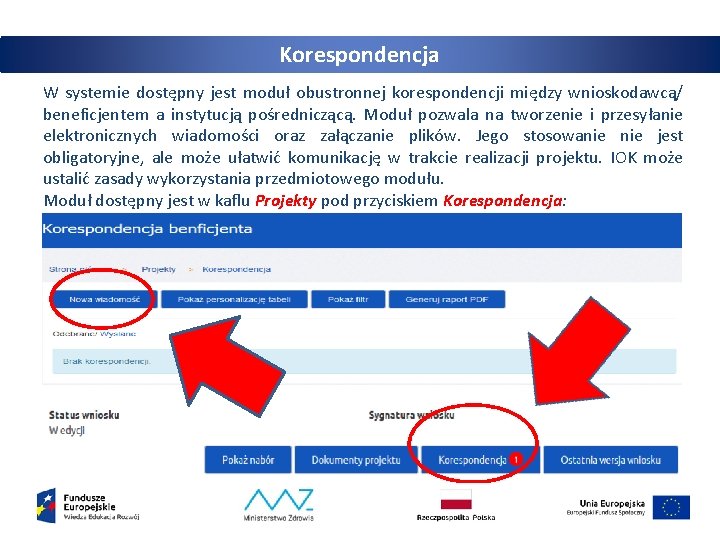 Korespondencja W systemie dostępny jest moduł obustronnej korespondencji między wnioskodawcą/ beneficjentem a instytucją pośredniczącą.