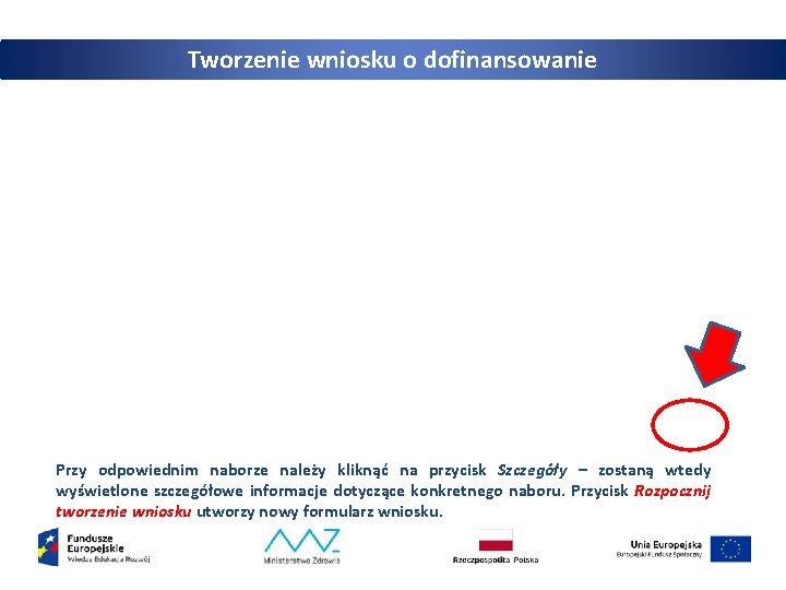 Tworzenie wniosku o dofinansowanie Przy odpowiednim naborze należy kliknąć na przycisk Szczegóły – zostaną