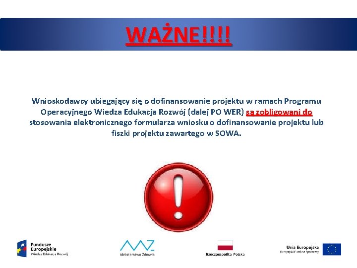 WAŻNE!!!! Wnioskodawcy ubiegający się o dofinansowanie projektu w ramach Programu Operacyjnego Wiedza Edukacja Rozwój