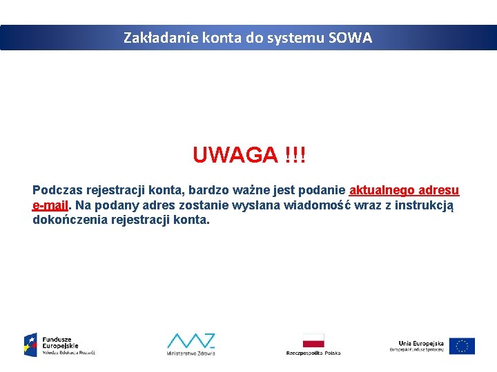 Zakładanie konta do systemu SOWA UWAGA !!! Podczas rejestracji konta, bardzo ważne jest podanie