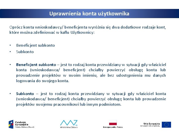 Uprawnienia konta użytkownika Oprócz konta wnioskodawcy/ beneficjenta wyróżnia się dwa dodatkowe rodzaje kont, które