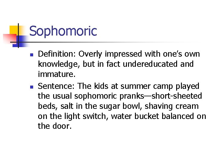 Sophomoric n n Definition: Overly impressed with one’s own knowledge, but in fact undereducated