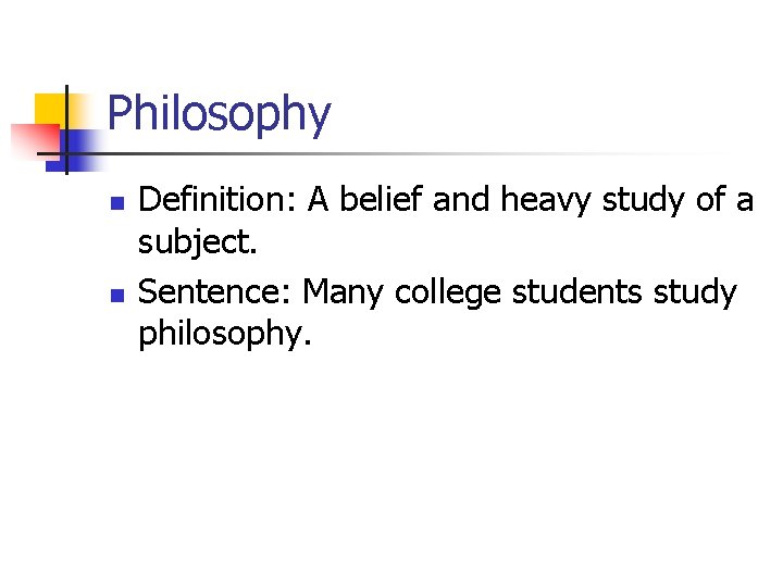 Philosophy n n Definition: A belief and heavy study of a subject. Sentence: Many