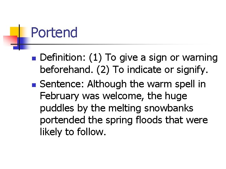 Portend n n Definition: (1) To give a sign or warning beforehand. (2) To