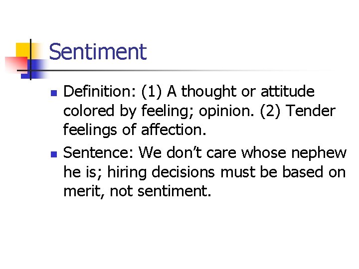 Sentiment n n Definition: (1) A thought or attitude colored by feeling; opinion. (2)
