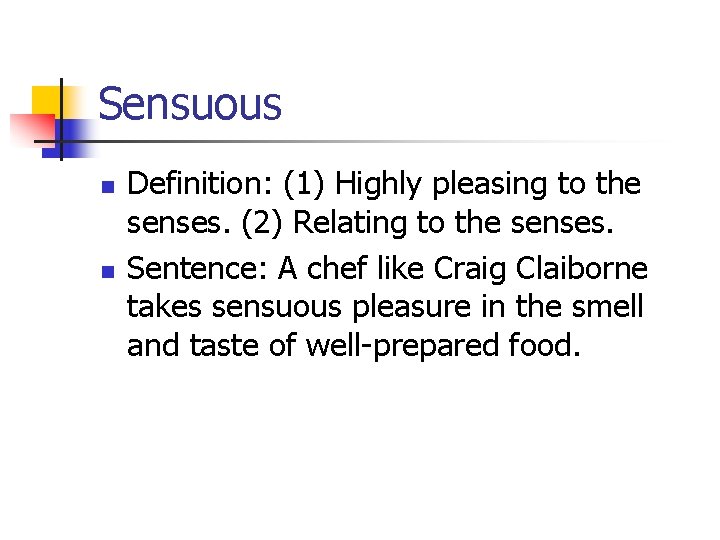 Sensuous n n Definition: (1) Highly pleasing to the senses. (2) Relating to the