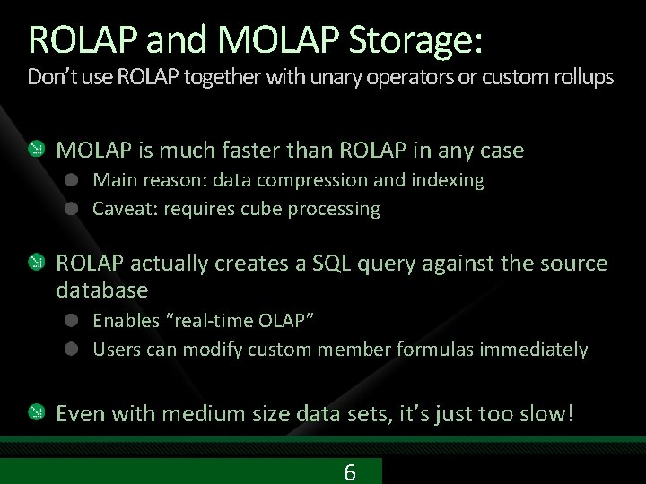 ROLAP and MOLAP Storage: Don’t use ROLAP together with unary operators or custom rollups ROLAP and MOLAP Storage: Don’t use ROLAP together with unary operators or custom rollups