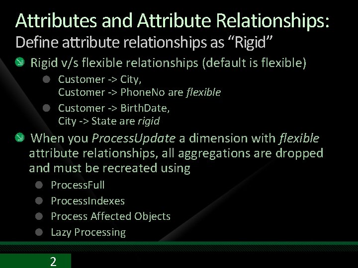 Attributes and Attribute Relationships: Define attribute relationships as “Rigid” Rigid v/s flexible relationships (default Attributes and Attribute Relationships: Define attribute relationships as “Rigid” Rigid v/s flexible relationships (default