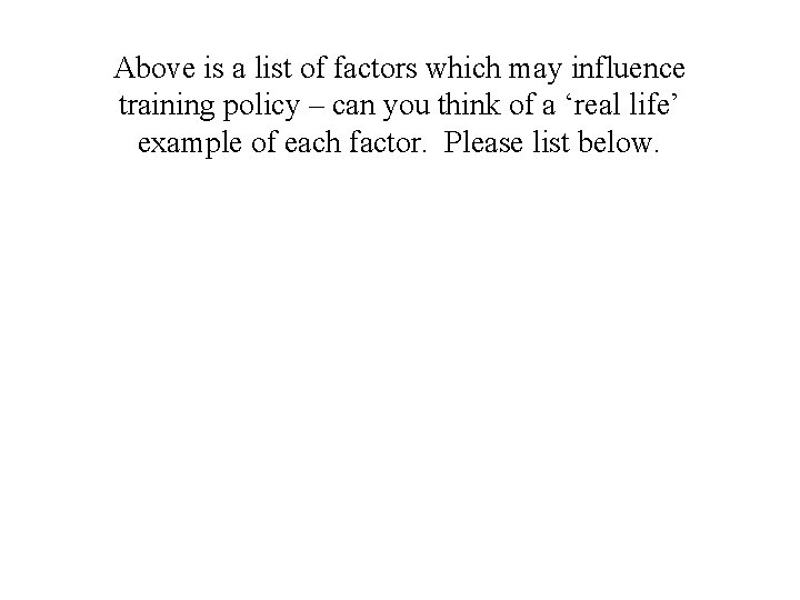 Above is a list of factors which may influence training policy – can you