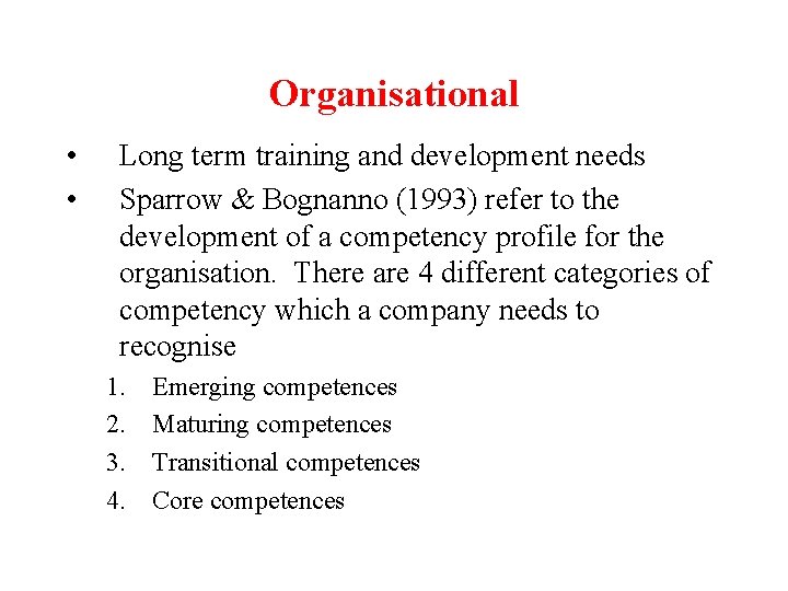 Organisational • • Long term training and development needs Sparrow & Bognanno (1993) refer