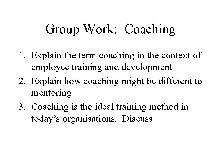 Group Work: Coaching 1. Explain the term coaching in the context of employee training