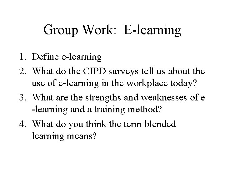 Group Work: E-learning 1. Define e-learning 2. What do the CIPD surveys tell us