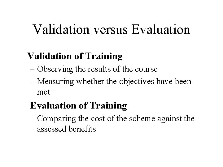 Validation versus Evaluation Validation of Training – Observing the results of the course –